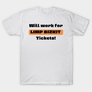 Will Work For LIMP BIZKIT Ticket! T-Shirt